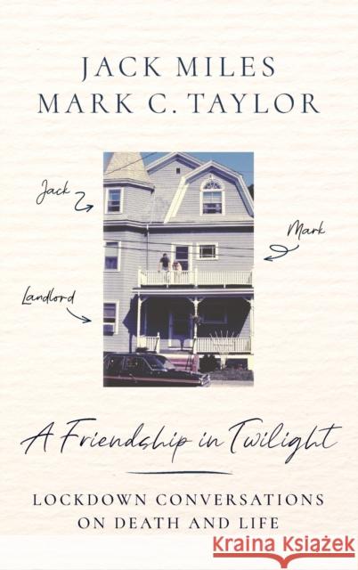 A Friendship in Twilight: Lockdown Conversations on Death and Life Jack Miles Mark C. Taylor 9780231205948 Columbia University Press - książka