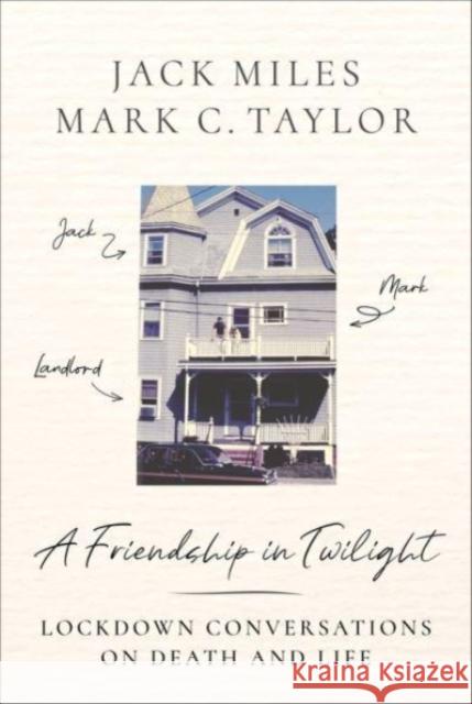 A Friendship in Twilight: Lockdown Conversations on Death and Life Jack Miles Mark C. Taylor 9780231205955 Columbia University Press - książka