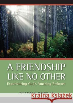 A Friendship Like No Other: Experiencing God's Amazing Embrace William A. Barry 9780829427028 Loyola Press - książka