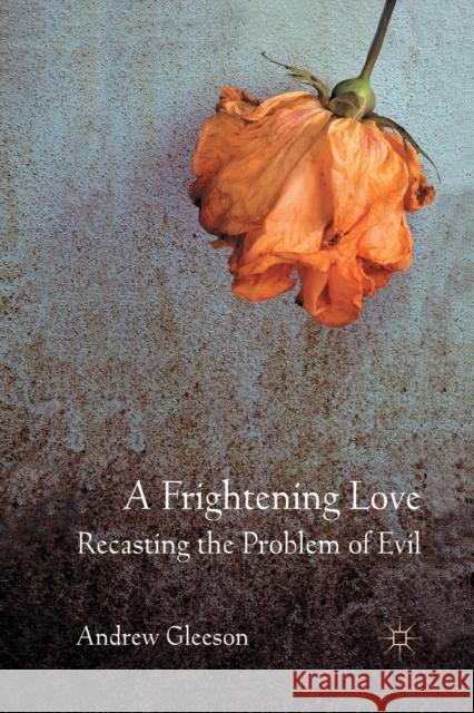 A Frightening Love: Recasting the Problem of Evil A. Gleeson   9781349320936 Palgrave Macmillan - książka