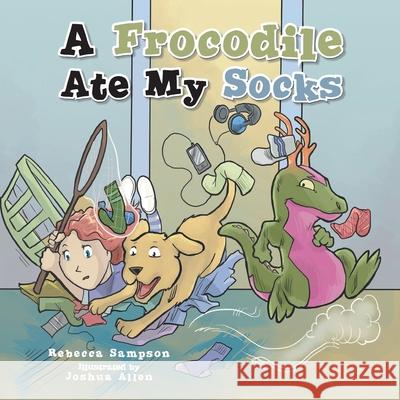 A Frocodile Ate My Socks Rebecca Sampson 9781481712002 Authorhouse - książka