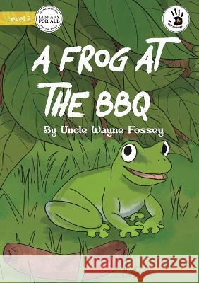 A Frog at the BBQ - Our Yarning Fossey, Uncle Wayne 9781922932891 Library for All - książka