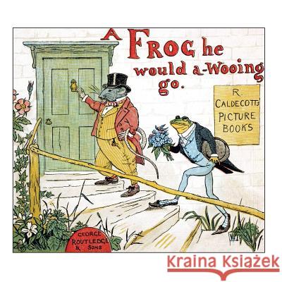 A Frog He Would A-Wooing Go Randolph Caldecott Randolph Caldecott Andrew Holroy 9781724728982 Createspace Independent Publishing Platform - książka