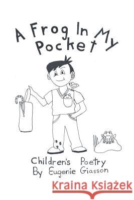 A Frog In My Pocket: Children's Poetry Giasson, Eugenie 9781483497686 Lulu Publishing Services - książka