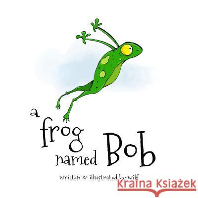 A Frog Named Bob Wilf                                     Wilf 9781500559700 Createspace - książka