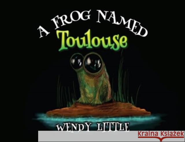 A Frog Named Toulouse Wendy Little 9781787884144 Nightingale Books - książka