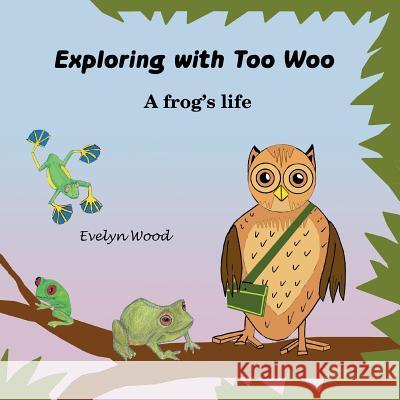 A frog's life Wood, Evelyn 9780993414565 too-woo.com - książka