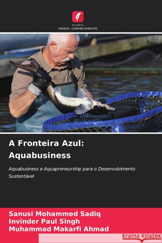 A Fronteira Azul: Aquabusiness Sadiq, Sanusi Mohammed, Singh, Invinder Paul, Ahmad, Muhammad Makarfi 9786208533953 Edições Nosso Conhecimento - książka
