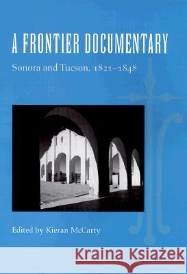 A Frontier Documentary: Sonora and Tucson 1821-1848 Kieran McCarty 9780816517152 University of Arizona Press - książka