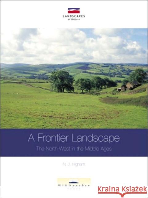 A Frontier Landscape: The North West in the Middle Ages Higham, Nicholas 9780954557560 Windgather Press - książka