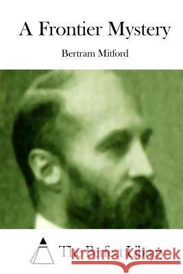 A Frontier Mystery Bertram Mitford The Perfect Library 9781512182880 Createspace - książka