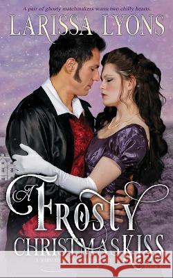 A Frosty Christmas Kiss: A Warm and Witty Winter Regency Larissa Lyons 9781949426380 Literary Madness - książka