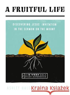A Fruitful Life: Discovering Jesus' Invitation in the Sermon on the Mount--An 8-Week Bible Study Ashley Hales Bryce Hales Ned Bustard 9781514007181 IVP Bible Studies - książka