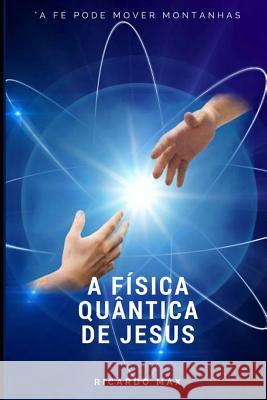 A Física Quântica de Jesus Max, Ricardo 9781522075028 Independently Published - książka