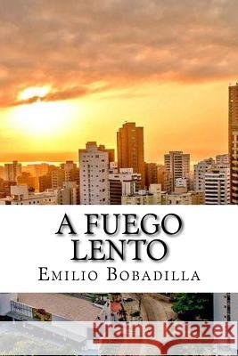 A fuego lento (Spanish Edition) Emilio Bobadilla 9781541081444 Createspace Independent Publishing Platform - książka