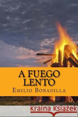 A fuego lento (Spanish Edition) Bobadilla, Emilio 9781545402573 Createspace Independent Publishing Platform - książka