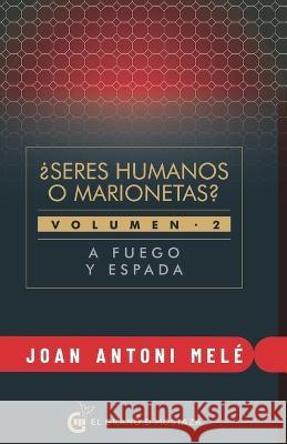 A fuego y espada: ¿Seres humanos o marionetas? Segunda parte Joan Antoni Melé 9788412415940 Ediciones El Grano de Mostaza S.L. - książka