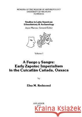 A Fuego Y Sangre: Early Zapotec Imperialism in the Cuicatlán Cañada, Oaxaca: Volume 16 Redmond, Elsa M. 9780932206978 U of M Museum Anthro Archaeology - książka