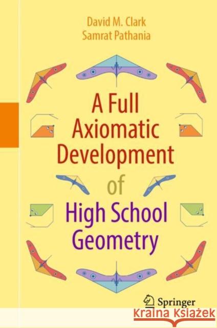 A Full Axiomatic Development of High School Geometry David M. Clark Samrat Pathania 9783031235245 Springer - książka