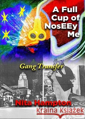 A Full Cup of NosEEy Me: Gang Transfer Nita Hampton 9781736849316 S. Hampton Foundation Publishing - książka