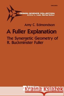 A Fuller Explanation: The Synergetic Geometry of R. Buckminster Fuller Edmondson, Amy C. 9780817633387 Birkhauser - książka