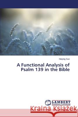 A Functional Analysis of Psalm 139 in the Bible Sun Haiying 9783659518119 LAP Lambert Academic Publishing - książka