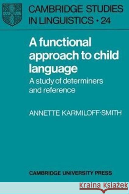 A Functional Approach to Child Language: A Study of Determiners and Reference Karmiloff-Smith, Annette 9780521285490 Cambridge University Press - książka