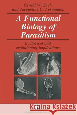 A Functional Biology of Parasitism: Ecological and Evolutionary Implications Esch, G. W. 9789401050395 Springer - książka