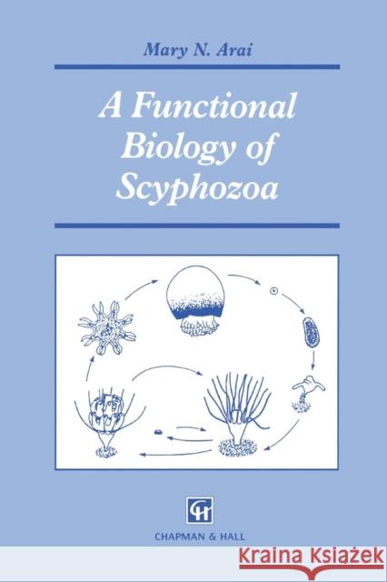 A Functional Biology of Scyphozoa M. N. Arai 9789401071697 Springer - książka