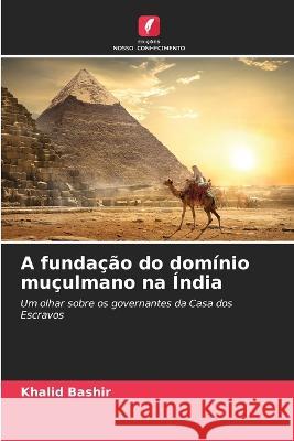 A fundacao do dominio muculmano na India Khalid Bashir   9786205648520 Edicoes Nosso Conhecimento - książka