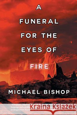 A Funeral for the Eyes of Fire Michael Bishop 9781933846491 Fairwood Press - książka