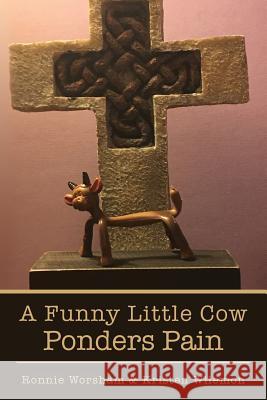 A Funny Little Cow Ponders Pain Ronnie Worsham Kristen Wilemon 9781530497881 Createspace Independent Publishing Platform - książka
