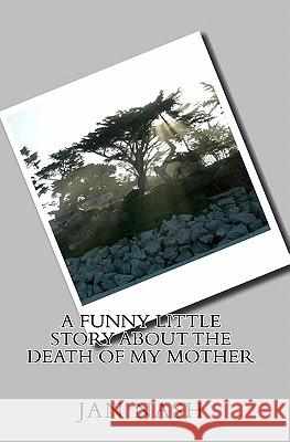 A Funny Little Story About the Death of My Mother Nash, Jan 9781442186699 Createspace - książka