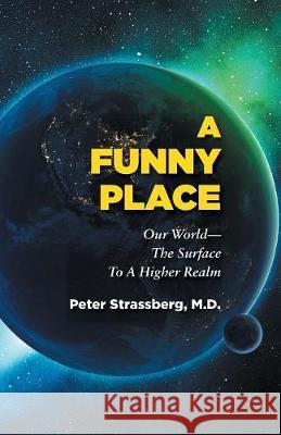 A Funny Place: Our World-The Surface to a Higher Realm Peter Strassberg, Richard Donatone 9781946989000 Full Court Press - książka