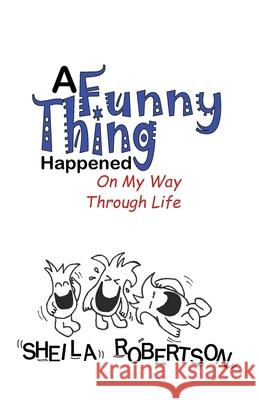 A Funny Thing Happened On My Way Through Life Sheila Robertson 9781947729094 Fairhaven Media - książka