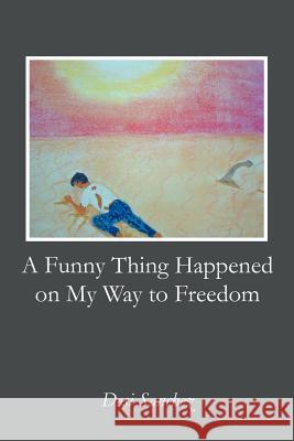 A Funny Thing Happened on My Way to Freedom Desi Sanchez 9781475955200 iUniverse.com - książka