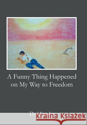 A Funny Thing Happened on My Way to Freedom Desi Sanchez 9781475955224 iUniverse.com - książka