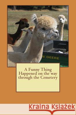 A Funny thing happened on the way through the Cemetery Norris, Justine 9781512368420 Createspace - książka