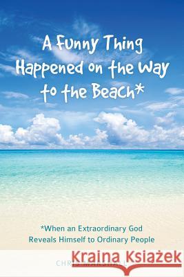 A Funny Thing Happened on the Way to the Beach* Chris Marshall 9781498483506 Xulon Press - książka