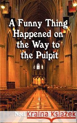 A Funny Thing Happened on the Way to the Pulpit Noel, Jr. Roberts 9781588201355 Authorhouse - książka