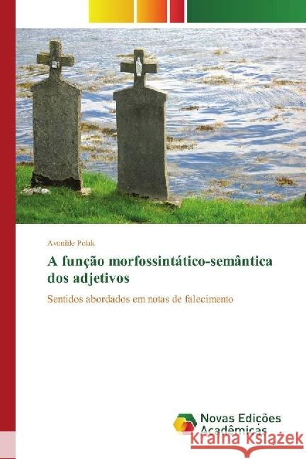 A função morfossintático-semântica dos adjetivos : Sentidos abordados em notas de falecimento Polak, Avanilde 9783330755208 Novas Edicioes Academicas - książka