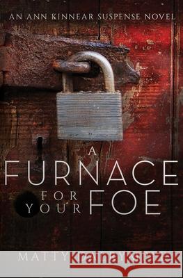 A Furnace for Your Foe: An Ann Kinnear Suspense Novel Matty Dalrymple 9781734479942 William Kingsfield Publishers - książka