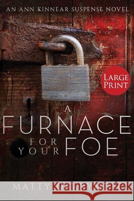 A Furnace for Your Foe: An Ann Kinnear Suspense Novel - Large Print Edition Matty Dalrymple 9781734479959 William Kingsfield Publishers - książka