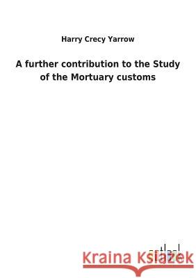 A further contribution to the Study of the Mortuary customs Harry Crecy Yarrow 9783732618729 Salzwasser-Verlag Gmbh - książka