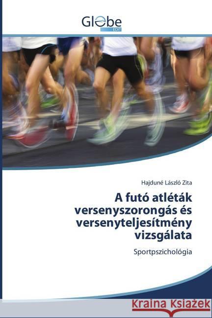 A futó atléták versenyszorongás és versenyteljesítmény vizsgálata : Sportpszichológia Zita, Hajduné László 9786138241072 GlobeEdit - książka