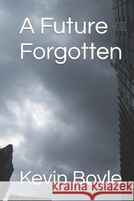 A Future Forgotten Christopher Boehme Kevin Boyle  9798389750197 Independently Published - książka