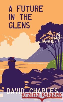 A Future in the Glens David Charles 9781739085902 Lum Street Publishing - książka