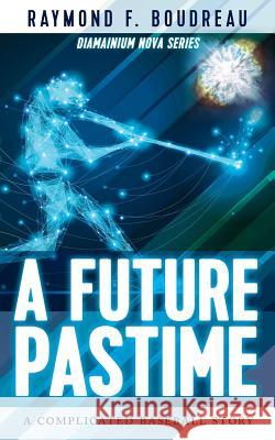 A Future Pastime Raymond Boudreau 9781773706290 Tellwell Talent - książka