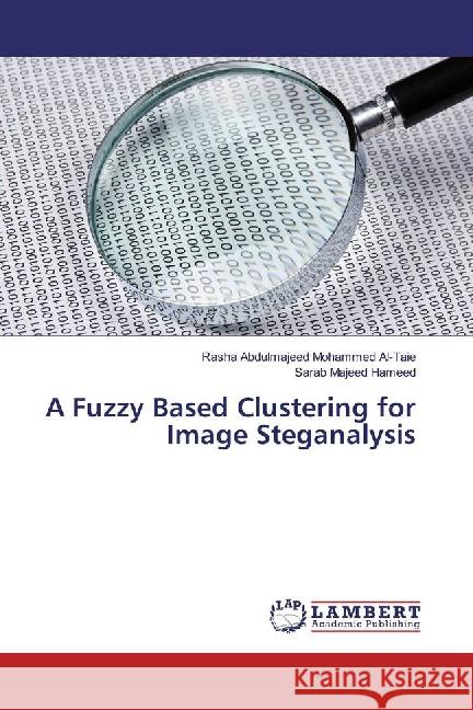 A Fuzzy Based Clustering for Image Steganalysis Abdulmajeed Mohammed Al-Taie, Rasha; Majeed Hameed, Sarab 9783659821028 LAP Lambert Academic Publishing - książka