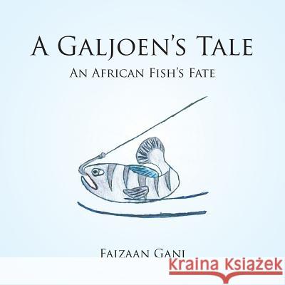 A Galjoen's Tale: An African Fish's Fate Faizaan Gani 9781482876628 Partridge Africa - książka
